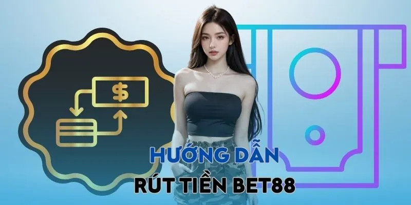 Hướng dẫn rút tiền bet88