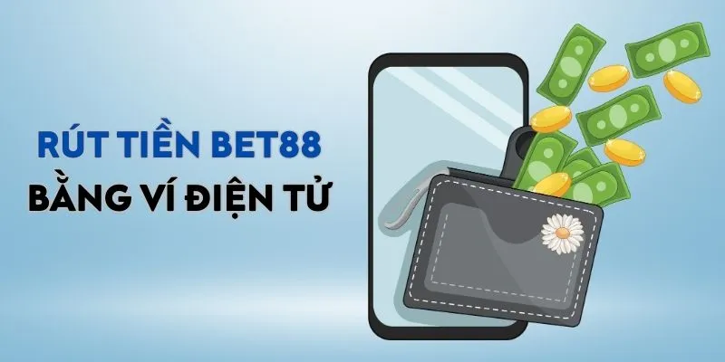 Rút tiền bet88 bằng ví điện tử