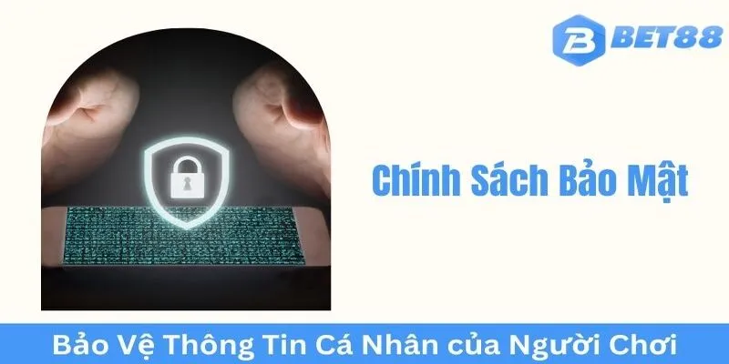Chính sách bảo mật bet88 thông tin người dùng