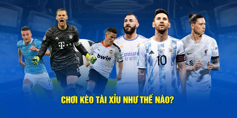 Chơi kèo tài xỉu như thế nào