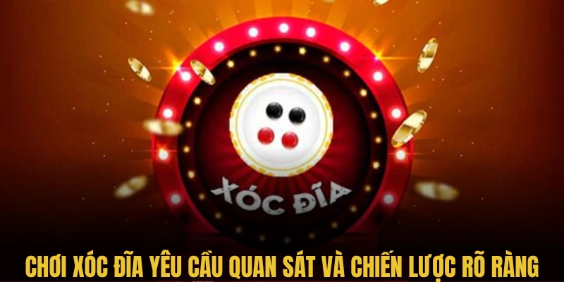 Chơi xóc đĩa yêu cầu quan sát và chiến lược rõ ràng