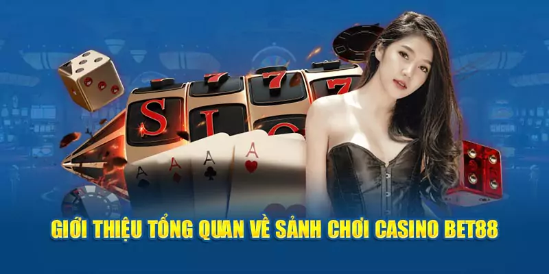 Giới thiệu tổng quan về sảnh live Casino BET88