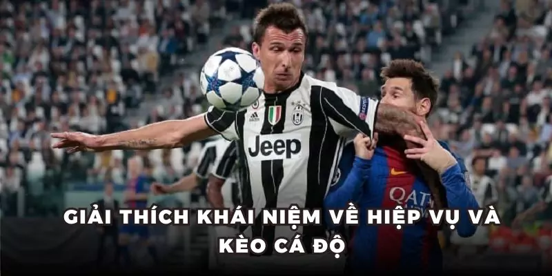 Giải thích khái niệm về hiệp vụ và kèo cá độ