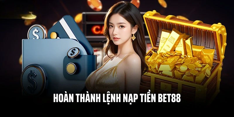 Nạp tiền bet88 hoàn thành lệnh