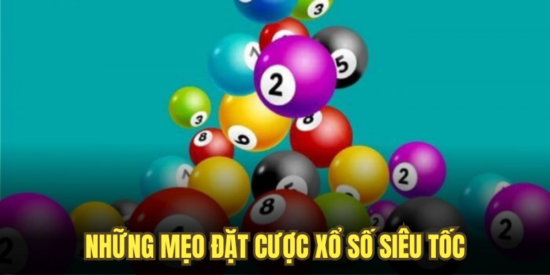 Những mẹo đặt cược xổ số siêu tốc độc đáo để tăng tỷ lệ chiến thắng