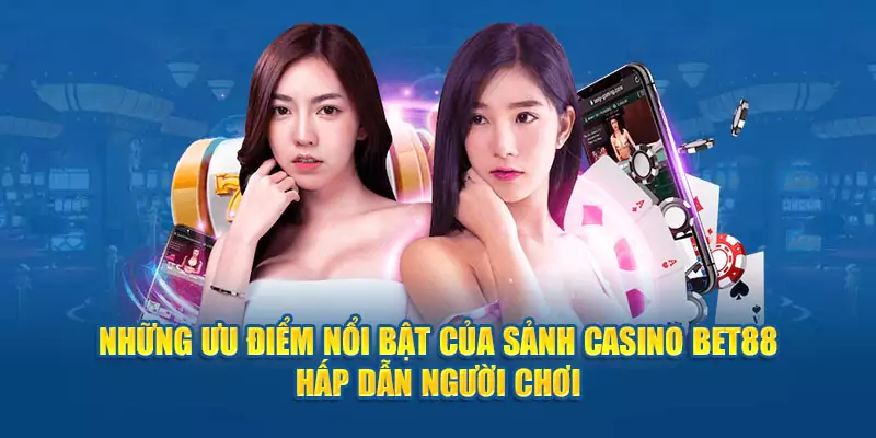 Những ưu điểm nổi bật của sảnh live Casino BET88 hấp dẫn người chơi