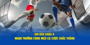 Soi kèo châu Á nhận thưởng cùng mẹo cá cược chắc thắng