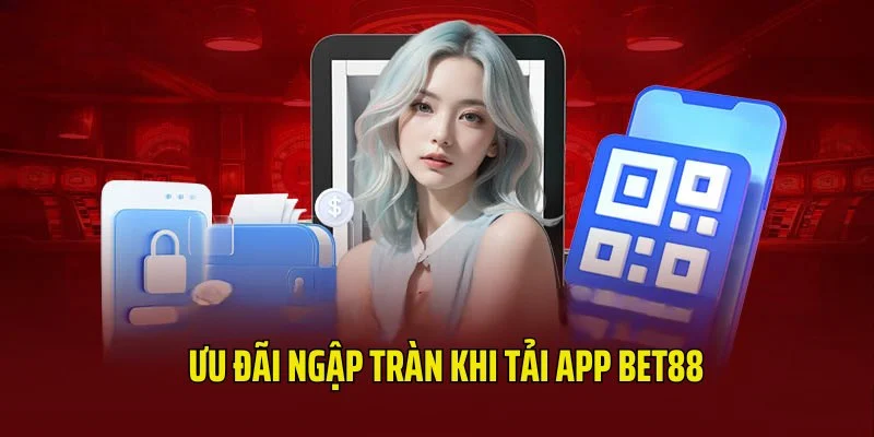 Tải app bet88 ưu đãi ngập tràn