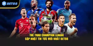 Thể Thao Champion League Cập Nhật Tin Tức Mới Nhất Bet88
