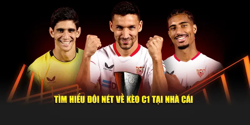 Tìm hiểu đôi nét về kèo c1 tại nhà cái