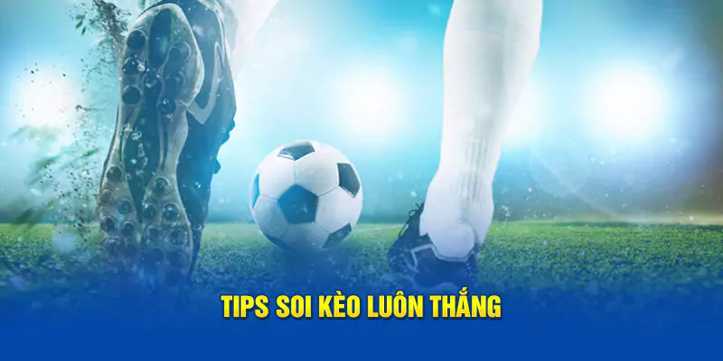 Tips mẹo đánh kèo châu Á luôn thắng